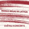 Svētku koncerts MANAS MĀJAS IR LATVIJA